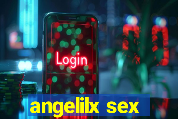 angelilx sex